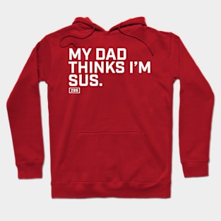 My Dad Thinks I'm Sus Hoodie